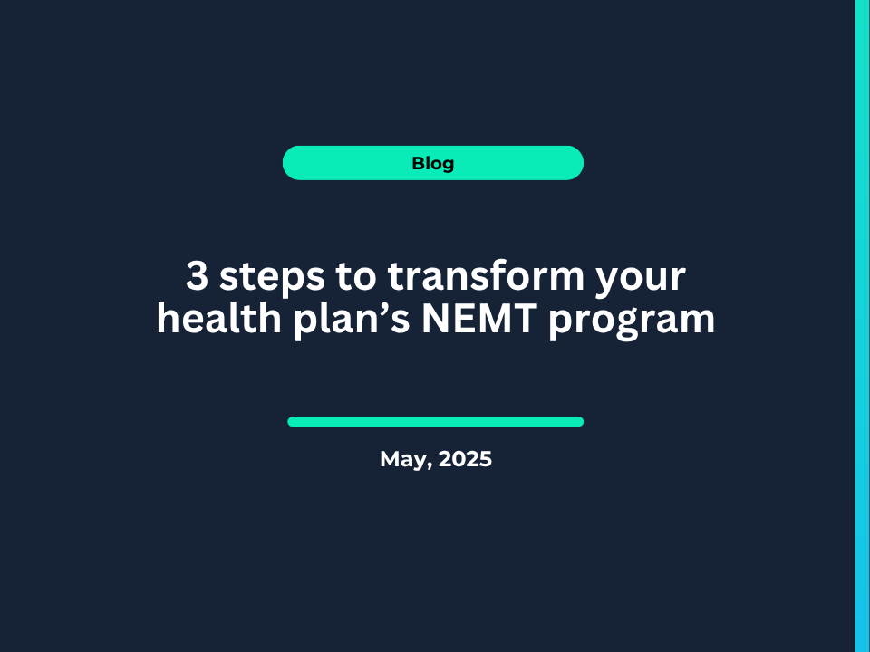 3 steps to transform your health plan's NEMT program