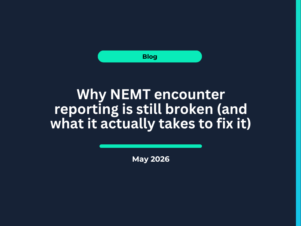 Why NEMT encounter reporting is still broken (and what it actually takes to fix it)