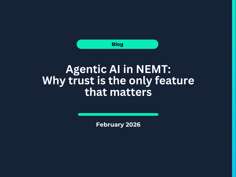 Agentic AI in NEMT: Why trust is the only feature that matters