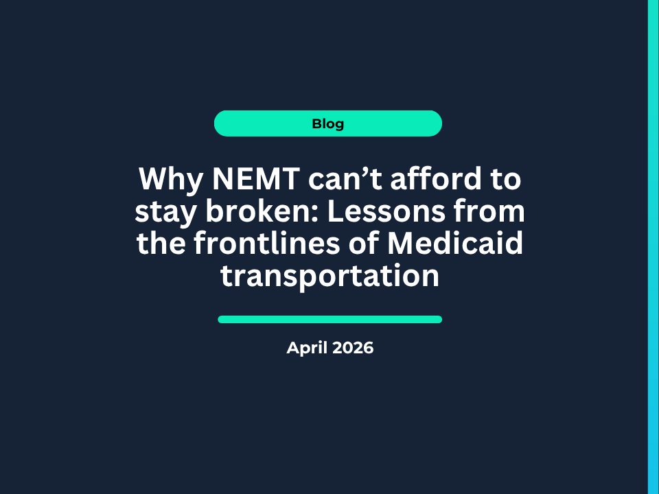 Why NEMT can't afford to stay broken: Lessons from the frontlines of Medicaid transportation