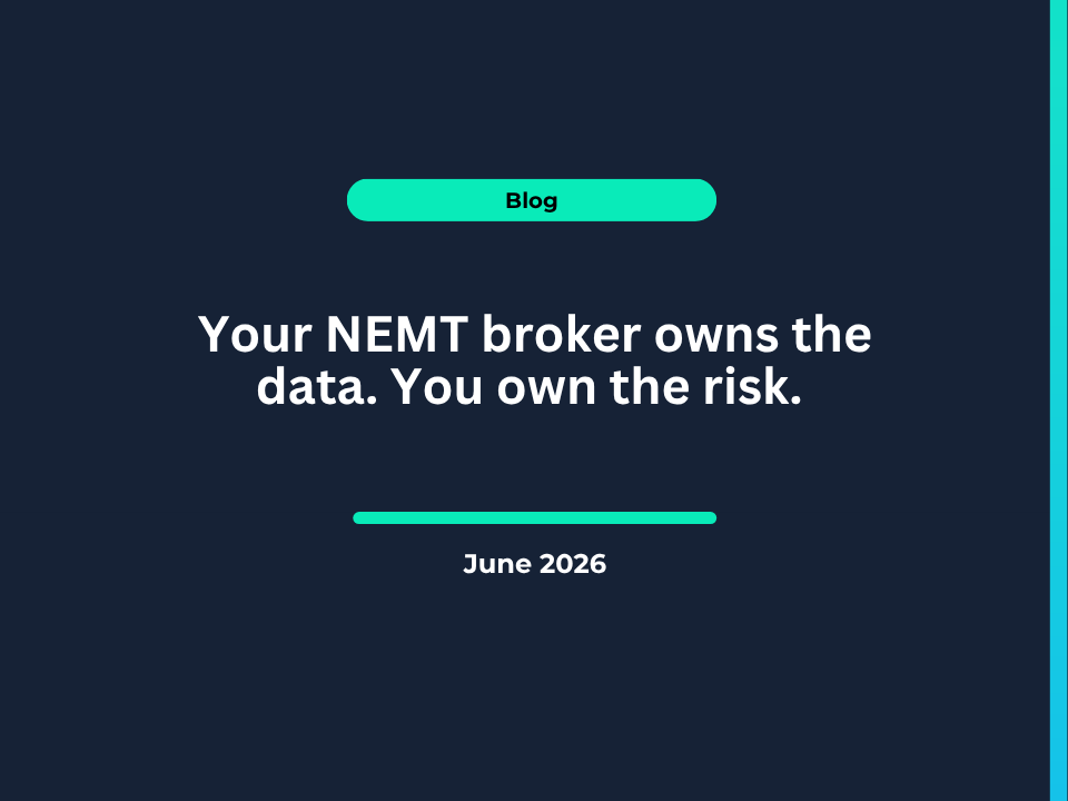 Your NEMT broker owns the data. You own the risk.