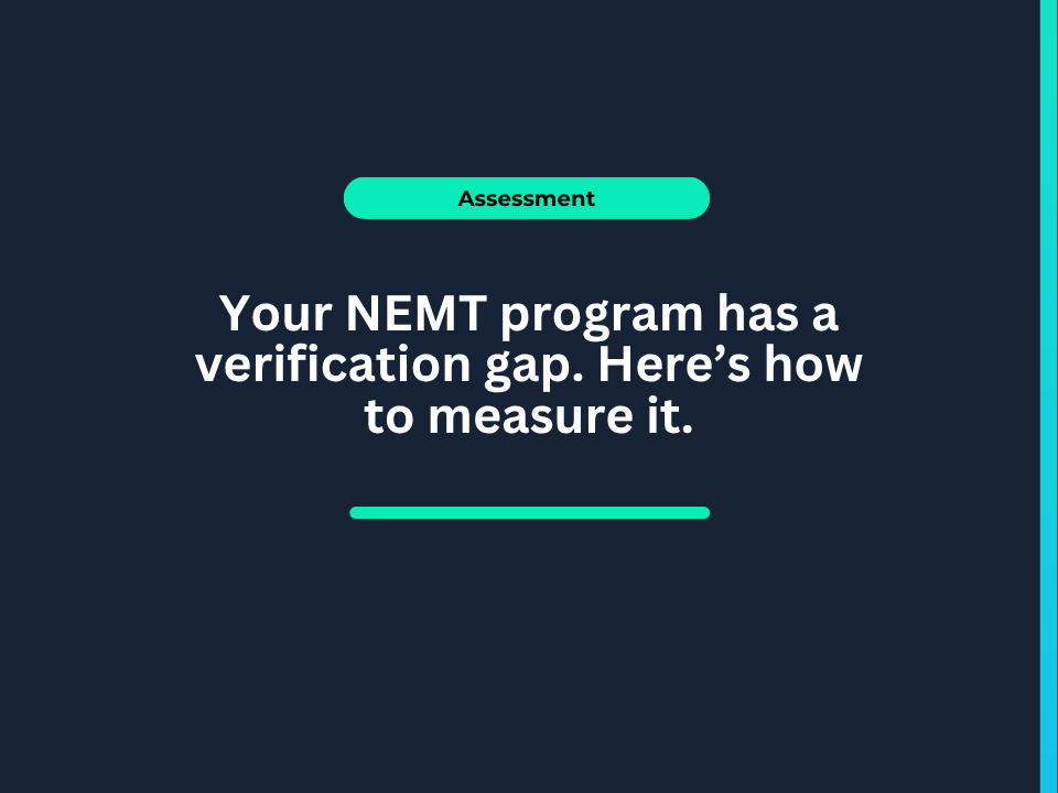 Your NEMT program has a verification gap. Here's how to measure it.