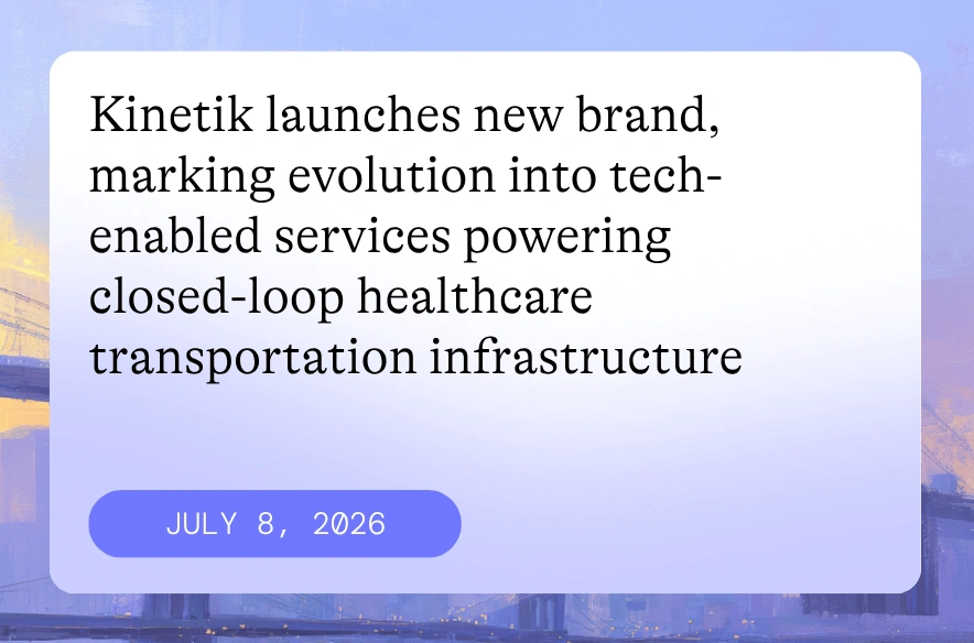 Press release: Kinetik launches new brand, marking evolution into tech-enabled services powering closed-loop healthcare transportation infrastructure