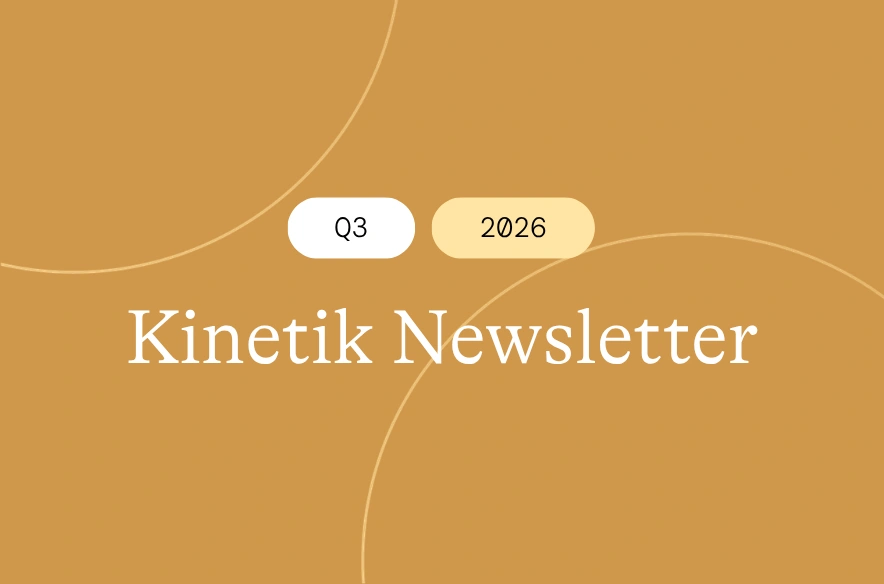 Kinetik Newsletter Q3 2026 header graphic on a warm ochre background with thin white curved line accents.